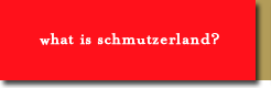 What is Schmutzerland